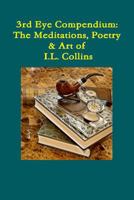 Third Eye Compendium: The Meditations, Poetry & Art of I.L. Collins 1387865250 Book Cover