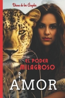 El Poder Milagroso del Amor: El Amor es la suprema ley que rige al universo y el �nico poder 1517737494 Book Cover