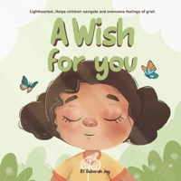 A Wish for You: (Lighthearted... Helps children navigate and overcome feelings of grief) 1738174506 Book Cover