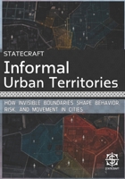 Informal Urban Territories: How Invisible Boundaries Shape Behavior, Risk, and Movement in Cities (Statecraft) B0HH8H8H9B Book Cover