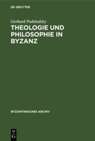 Theologie Und Philosophie in Byzanz: Der Streit Um Die Theologische Methodik in Der Spätbyzantinischen Geistesgeschichte (14./15. Jh.), Seine Systemat 3112325850 Book Cover
