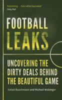 Football Leaks: Uncovering the Dirty Deals Behind the Beautiful Game 1783351403 Book Cover