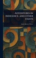 Adventures in Indigence, and Other Essays 1023435330 Book Cover