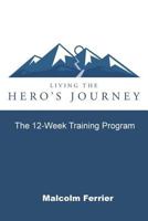 Living the Hero's Journey : The 12-Week Training Program 1986597180 Book Cover
