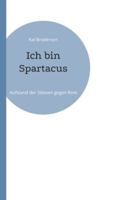 Ich bin Spartacus: Aufstand der Sklaven gegen Rom 3912230269 Book Cover
