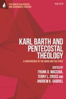 Karl Barth and Pentecostal Theology: A Convergence of the Word and the Spirit 0567686000 Book Cover