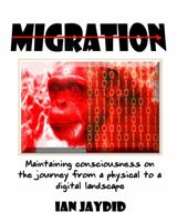 Migration: Maintaining consciousness on the journey from a physical to a digital landscape 0578735385 Book Cover