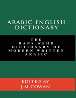 Arabic-English Dictionary: The Hans Wehr Dictionary of Modern Written Arabic (English and Arabic Edition) 1777257328 Book Cover