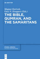 The Bible, Qumran, and the Samaritans (Studia Samaritana, 10) 3110710528 Book Cover