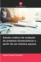 Estudo cinético da oxidação de produtos farmacêuticos a partir de um sistema aquoso (Portuguese Edition) 6208083745 Book Cover