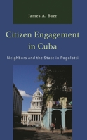 Citizen Engagement in Cuba: Neighbors and the State in Pogolotti (Lexington Studies on Cuba) 1666907561 Book Cover