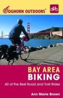 Foghorn Outdoors Bay Area Biking: 60 of the Best Road and Trail Rides (Foghorn Outdoors)