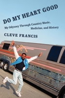 Do My Heart Good: My Odyssey Through Country Music, Medicine, and History (Country Music Foundation Press) 0252089847 Book Cover