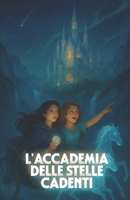 L'ACCADEMIA DELLE STELLE CADENTI (Italian Edition): Una saga fantasy italiana tra magia stellare, destino segreto e antiche case di potere B0FMRMGKZB Book Cover