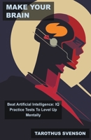 Make Your Brain Beat Artificial Intelligence: IQ Practice Tests To Level Up Mentally B0BVSY26LD Book Cover