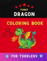 Funny dragon coloring book for toddlers: Super easy funny dragon coloring book for kids .Book for kids & toddlers who loves dragon B08NZZZMRF Book Cover