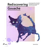Rediscovering Gouache: A New Approach to a Versatile Technique for Contemporary Artists and Illustrators 8417656626 Book Cover