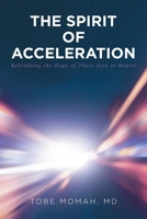 The Spirit of Acceleration: Rekindling the Hope of Those Sick at Heart! 1645695948 Book Cover