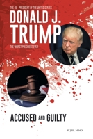 Donald J. Trump: Accused & Guilty 166576242X Book Cover
