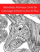 Mandalas Animaux Livre De Coloriage Enfants 6 Ans Et Plus: Livre de coloriage: Soulager les dessins d'animaux. Livre de coloriage pour adulte avec ani B08PJWKS4N Book Cover
