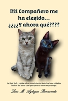 Mi Compañero me ha elegido… ¿¿¿¿Y ahora qué????: La Guía fácil y rápida sobre conocimientos Veterinarios y cuidados básicos del perro y del gato para tu nuevo mejor amigo. (Spanish Edition) B0CMZGB5HJ Book Cover