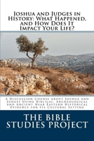 Joshua and Judges in History: What Happened, and How Does It Impact Your Life? : A Discussion Course about Joshua and Judges Using Biblical, Archeological and Ancient near Eastern Historical Evidence 1721144285 Book Cover