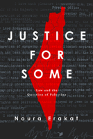 Justice for Some: Law and the Question of Palestine 1503613577 Book Cover