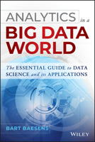 Analytics in a Big Data World: The Essential Guide to Data Science and its Applications (WILEY Big Data Series) 1118892704 Book Cover