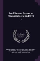 Lord Bacon's Essays, or Counsels Moral and Civil: 2 1379079837 Book Cover