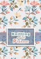 Knitting Project Planner: knitting journal for beginner or expert Keep track of your knitting Up To 60 Knitting Projects 125 pages, 7x10 Paperback white background yellow flowers green green orange or 1709647795 Book Cover