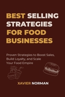 BEST SELLING STRATEGIES FOR FOOD BUSINESSES: Proven Strategies to Boost Sales, Build Loyalty, and Scale Your Food Empire B0FQBPMGZL Book Cover