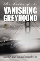 The Matter of the Vanishing Greyhound: Golden Gate Bridge Disappearing Greyhound Bus Caper 1594336512 Book Cover