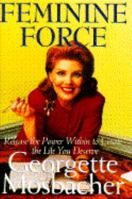 Feminine Force: Release the Power Within You to Create the Life You Deserve 0671798960 Book Cover