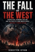 The Fall of the West: Geopolitics, Economic Decline, and the Rise of a New World Order — And What It Means for You B0GZ6N427G Book Cover