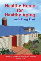 Healthy Home for Healthy Aging: With Feng Shui 1540419789 Book Cover