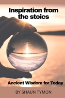 Inspiration from the stoics: Ancient Wisdom for Today B0F6T5CR6M Book Cover