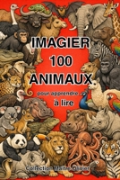 IMAGIER : 100 Animaux: Pour apprendre à lire (Collection Maître Olivier) (French Edition) B0GGQWNFS3 Book Cover