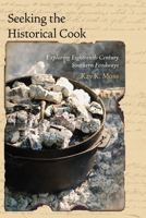Seeking the Historical Cook: Exploring Eighteenth-Century Southern Foodways 1611172608 Book Cover