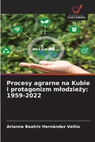 Procesy agrarne na Kubie i protagonizm mlodziezy: 1959-2022 (Polish Edition) 6209576036 Book Cover