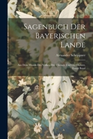Sagenbuch Der Bayerischen Lande: Aus Dem Munde Des Volkes, Der Chronik Und Der Dichter, Erster Band 1021731617 Book Cover