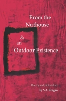 From The Nuthouse and an Outdoor Existence: Poetry and Pictorial Art 0578423448 Book Cover