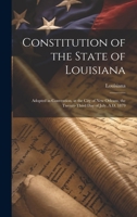 Constitution of the State of Louisiana: Adopted in Convention, at the City of New Orleans, the Twenty-Third Day of July, A.D. 1879 1020048506 Book Cover