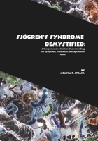 Sjögren's Syndrome Demystified: A Comprehensive Guide to Understanding Its Symptoms, Treatment, Management & More! B0FRRN13MG Book Cover