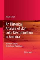 An Historical Analysis of Skin Color Discrimination in America: Victimism Among Victim Group Populations 1489984623 Book Cover