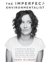 The Imperfect Environmentalist: A Practical Guide to Clearing Your Body, Detoxing Your Home, and Saving the Earth (Without Losing Your Mind) 0345537580 Book Cover