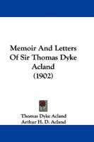 Memoir And Letters Of Sir Thomas Dyke Acland 1165549042 Book Cover