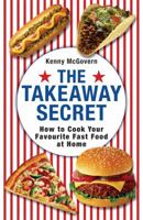 The Takeaway Secret: How to Cook Your Favourite Fast-Food at Home: How to Cook Your Favourite Fast-Food at Home 0716022354 Book Cover