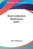 Reste Arabischen Heidentums (Classic Reprint) 1104374978 Book Cover