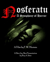 Nosferatu: A Symphony of Horror - A Film by F. W. Murnau: A Shot-By-Shot Presentation 1500796700 Book Cover