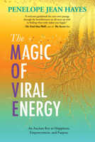 The Magic of Viral Energy : An Ancient Key ToHappiness, Empowerment, and Purpose 1642796085 Book Cover